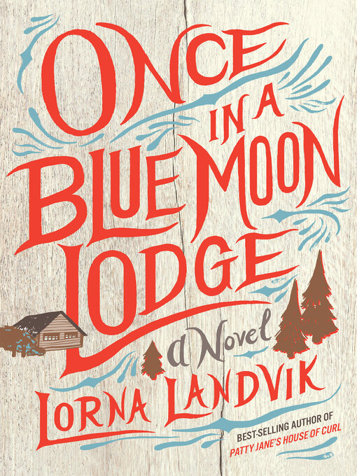 Title details for Once in a Blue Moon Lodge: a Novel by Lorna Landvik - Available